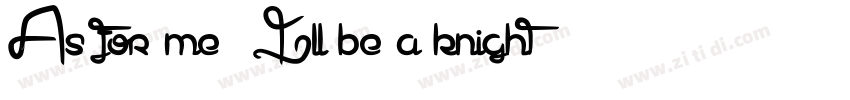 As for me, Ill be a knight.字体转换